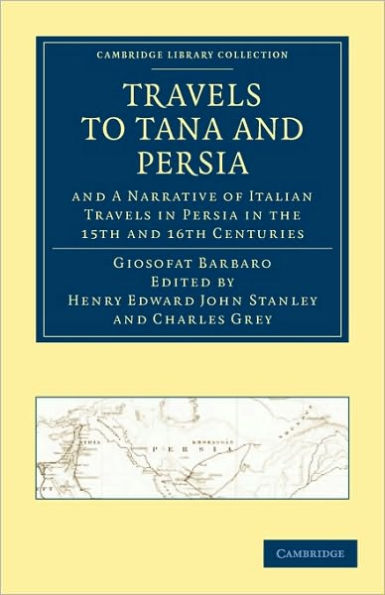 Travels to Tana and Persia, and A Narrative of Italian Travels in Persia in the 15th and 16th Centuries