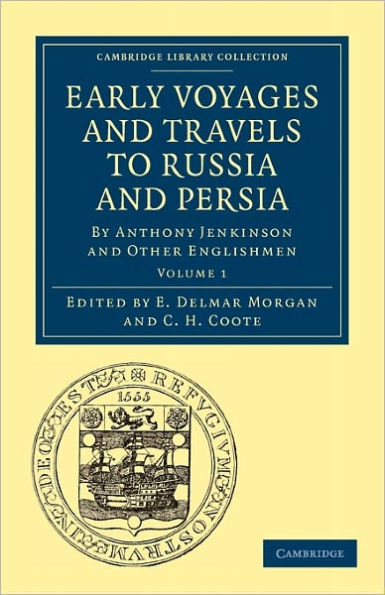 Early Voyages and Travels to Russia and Persia: By Anthony Jenkinson and Other Englishmen