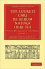 Titi Lucreti Cari De Rerum Natura Libri Sex: With a Translation and Notes