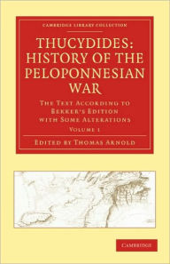 Title: Thucydides: History of the Peloponnesian War: The Text According to Bekker's Edition with Some Alterations, Author: Thomas Arnold