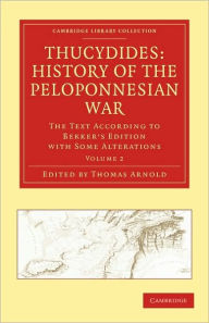 Title: Thucydides: History of the Peloponnesian War: The Text According to Bekker's Edition with Some Alterations, Author: Thomas Arnold