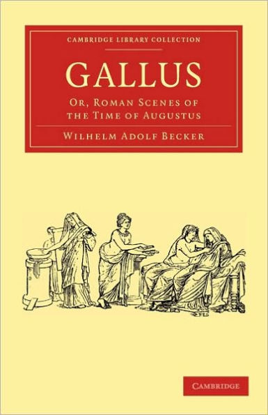 Gallus: Or, Roman Scenes of the Time of Augustus