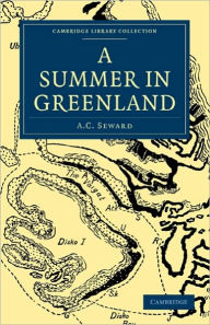 Title: A Summer in Greenland, Author: A. C. Seward