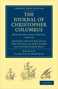 Title: Journal of Christopher Columbus (During his First Voyage, 1492-93): And Documents Relating the Voyages of John Cabot and Gaspar Corte Real, Author: Christopher Columbus