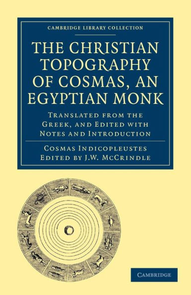 The Christian Topography of Cosmas, an Egyptian Monk: Translated from the Greek, and Edited with Notes and Introduction