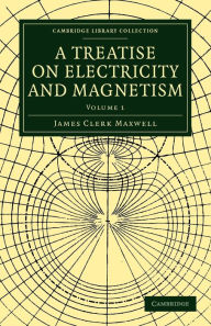 Title: A Treatise on Electricity and Magnetism, Author: James Clerk Maxwell