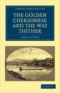Title: The Golden Chersonese and the Way Thither, Author: Isabella Bird