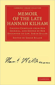 Title: Memoir of the Late Hannah Kilham: Chiefly Compiled from her Journal, and Edited by her Daughter-in-Law, Sarah Biller, Author: Hannah Kilham