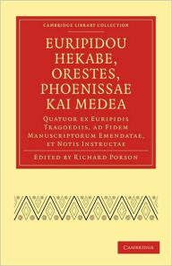 Title: Euripidou Hekabe, Orestes, Phoenissae kai Medea: Quatuor ex Euripidis Tragoediis, ad Fidem Manuscriptorum Emendatae, et Notis Instructae, Author: Richard Porson