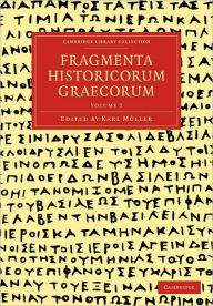 Title: Fragmenta Historicorum Graecorum: Volume 2, Author: Carl Müller