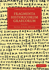 Title: Fragmenta Historicorum Graecorum: Volume 3, Author: Carl Müller