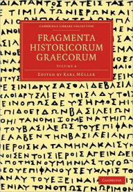 Title: Fragmenta Historicorum Graecorum: Volume 4, Author: Carl Müller