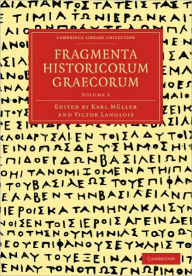 Title: Fragmenta Historicorum Graecorum: Volume 5, Author: Carl Müller