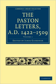Title: The Paston Letters, A.D. 1422-1509, Author: James Gairdner