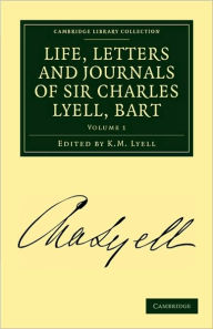 Title: Life, Letters and Journals of Sir Charles Lyell, Bart, Author: Charles Lyell