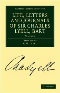 Title: Life, Letters and Journals of Sir Charles Lyell, Bart, Author: Charles Lyell