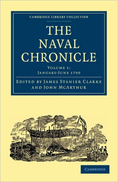 The Naval Chronicle: Volume 1, January-July 1799: Containing a General and Biographical History of the Royal Navy of the United Kingdom with a Variety of Original Papers on Nautical Subjects