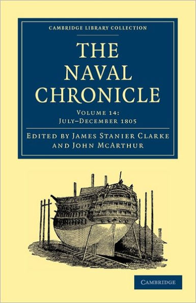 The Naval Chronicle: Volume 14, July-December 1805: Containing a General and Biographical History of the Royal Navy of the United Kingdom with a Variety of Original Papers on Nautical Subjects