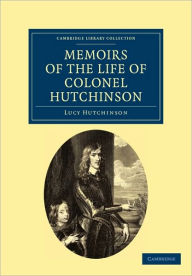Title: Memoirs of the Life of Colonel Hutchinson, Author: Lucy Hutchinson