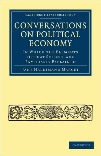 Conversations on Political Economy: In Which the Elements of that Science are Familiarly Explained