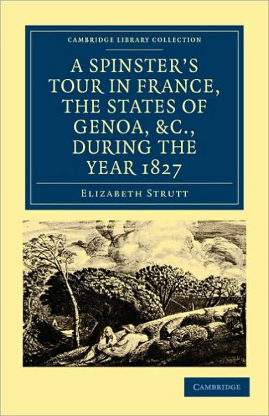 A Spinster's Tour in France, the States of Genoa, etc., during the Year 1827