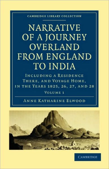 Narrative of a Journey Overland from England, by the Continent of Europe, Egypt, and the Red Sea, to India: Including a Residence There, and Voyage Home, in the Years 1825, 26, 27, and 28