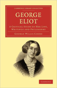Title: George Eliot: A Critical Study of her Life, Writings and Philosophy, Author: George Willis Cooke