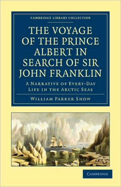 The Voyage of the Prince Albert in Search of Sir John Franklin: A Narrative of Every-Day Life in the Arctic Seas