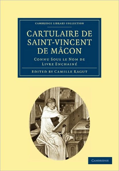 Cartulaire de Saint-Vincent de Mâcon: Connu Sous le Nom de Livre Enchainé