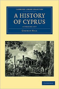 Title: A History of Cyprus 4 Volume Set, Author: George Hill