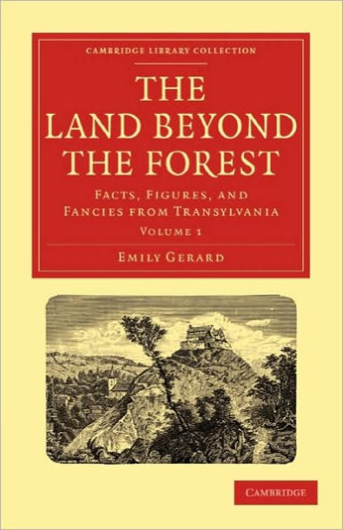 The Land Beyond the Forest: Facts, Figures, and Fancies from Transylvania