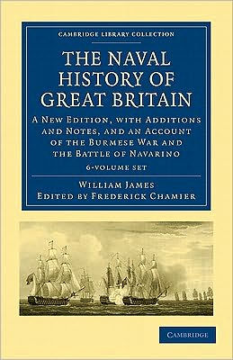 The Naval History of Great Britain 6 Volume Set: A New Edition, with Additions and Notes, and an Account of the Burmese War and the Battle of Navarino