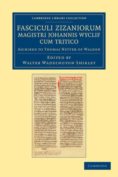 Fasciculi Zizaniorum Magistri Johannis Wyclif cum Tritico: Ascribed to Thomas Netter of Walden