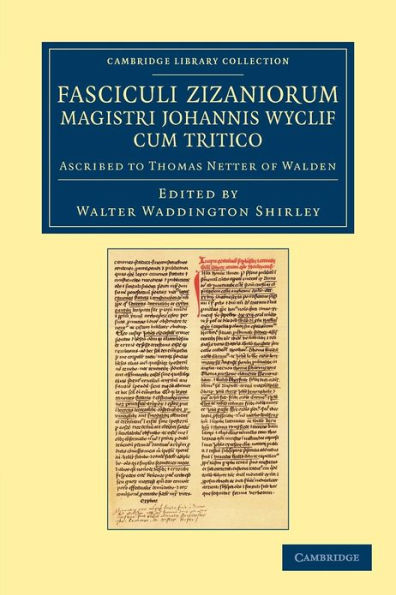 Fasciculi Zizaniorum Magistri Johannis Wyclif cum Tritico: Ascribed to Thomas Netter of Walden