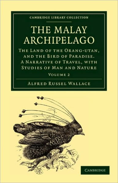 The Malay Archipelago: The Land of the Orang-Utan, and the Bird of Paradise. A Narrative of Travel, with Studies of Man and Nature