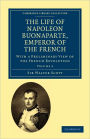 The Life of Napoleon Buonaparte, Emperor of the French: With a Preliminary View of the French Revolution