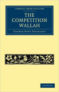 Title: The Competition Wallah, Author: George Otto Trevelyan