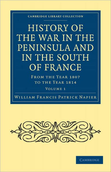 History of the War in the Peninsula and in the South of France: From the Year 1807 to the Year 1814
