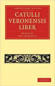 Title: Catulli Veronensis Liber, Author: Emil Baehrens