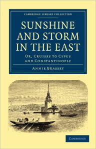 Title: Sunshine and Storm in the East: Or, Cruises to Cyprus and Constantinople, Author: Annie Brassey