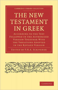 Title: The New Testament in Greek: According to the Text Followed in the Authorised Version Together with the Variations Adopted in the Revised Version, Author: F. H. A. Scrivener