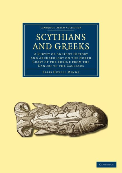Scythians and Greeks: A Survey of Ancient History and Archaeology on the North Coast of the Euxine from the Danube to the Caucasus