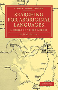 Title: Searching for Aboriginal Languages: Memoirs of a Field Worker, Author: R. M. W. Dixon