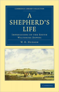 Title: A Shepherd's Life: Impressions of the South Wiltshire Downs, Author: William Henry Hudson