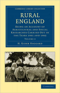 Title: Rural England: Being an Account of Agricultural and Social Researches Carried Out in the Years 1901 and 1902, Author: H. Rider Haggard