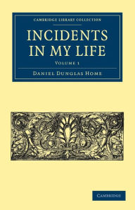 Title: Incidents in My Life, Author: Daniel Dunglas Home