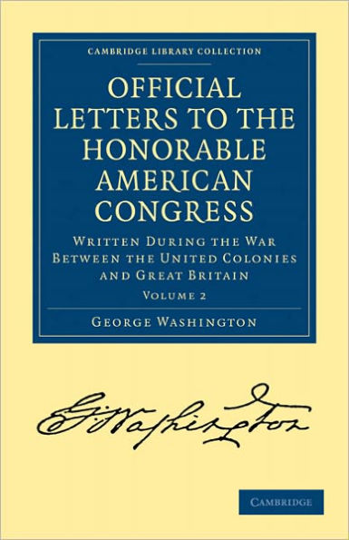 Official Letters to the Honorable American Congress: Written during the War between the United Colonies and Great Britain