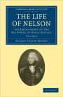 The Life of Nelson: The Embodiment of the Sea Power of Great Britain