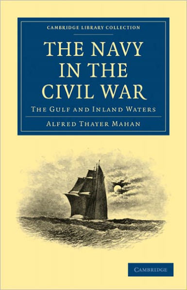 The Navy in the Civil War: The Gulf and Inland Waters by Alfred Thayer ...