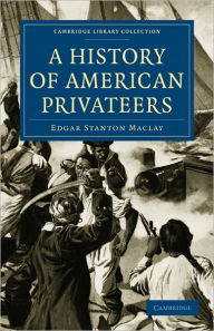 Title: A History of American Privateers, Author: Edgar Stanton Maclay